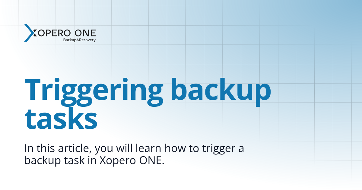 Triggering backup tasks | Xopero ONE Knowledge Base